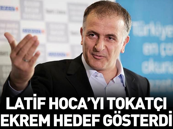 Latif Hoca'yı Tokatçı Ekrem hedef gösterdi