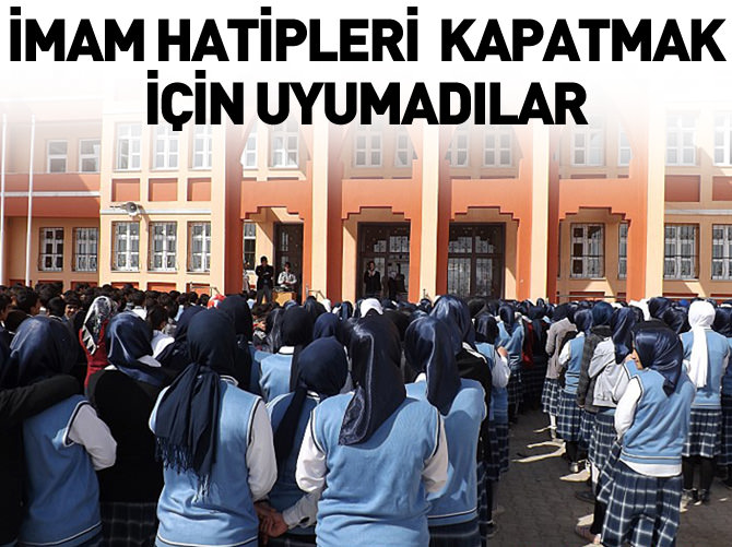 İmam Hatipleri kapatmak için uyumadılar
