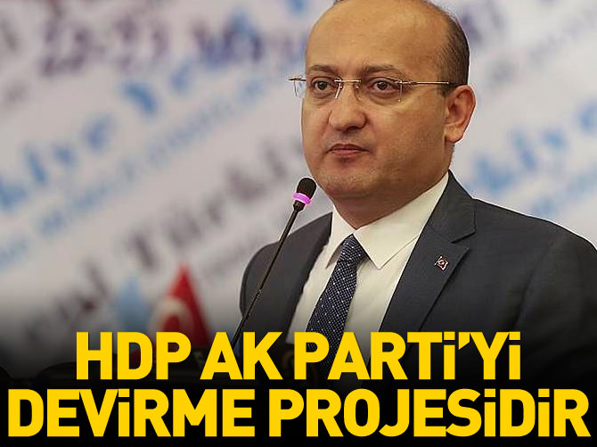'HDP, AK Parti'yi devirme projesidir'