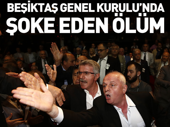Beşiktaş genel kurulunda ölüm
