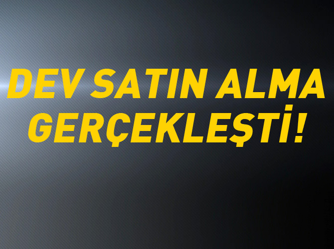 Dev satın alma gerçekleşti