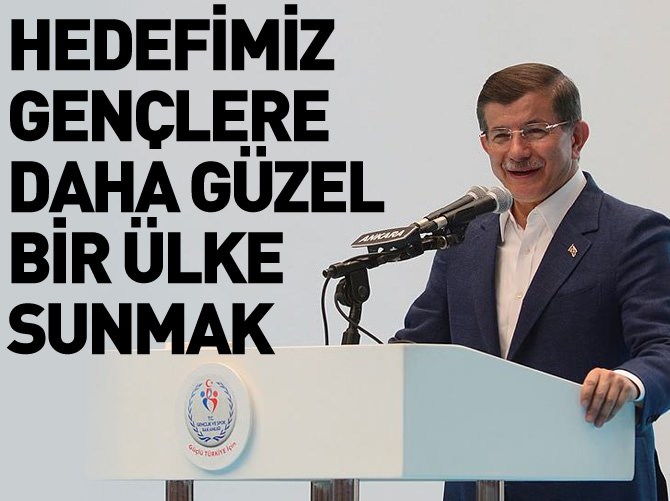 'Hedefimiz gençlere daha müreffeh ülke sunmak'