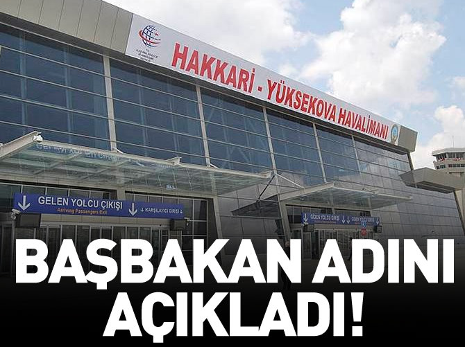 Başbakan Hakkari Havalimanı'nın adını açıkladı