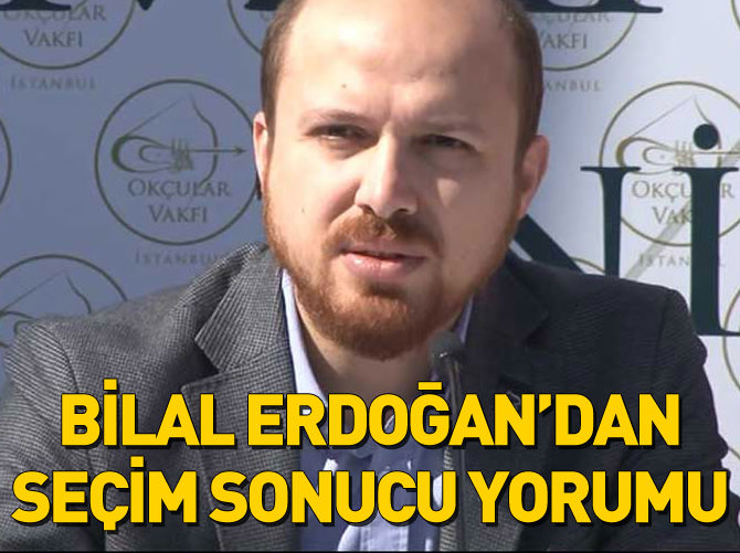 Bilal Erdoğan'dan seçim sonucu yorumu