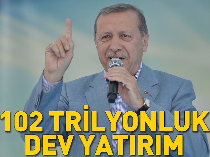 102 trilyonluk dev yatırım