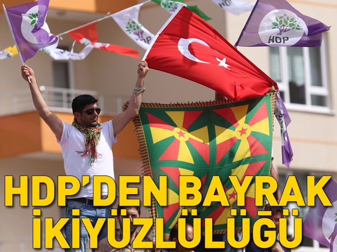 HDP'den bayrak iki yüzlülüğü