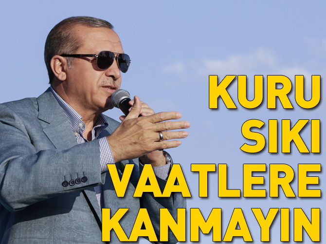 'Kurusıkı vaatlere kimse kanmıyor'