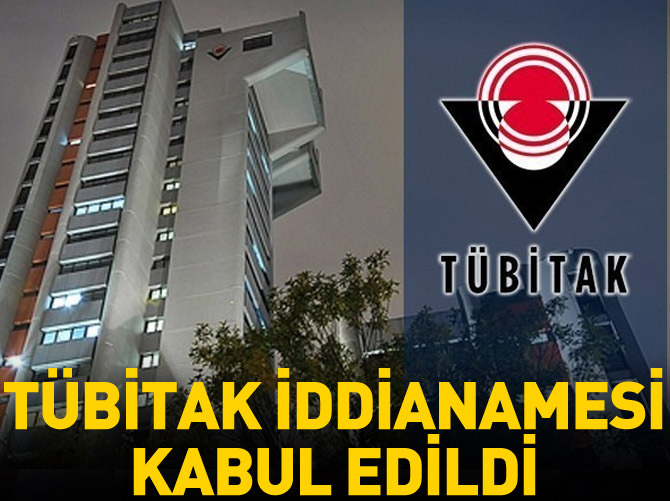 TÜBİTAK iddianamesi kabul edildi