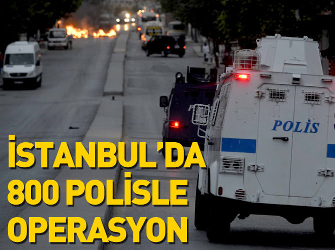 İstanbul’da 800 polisle operasyon