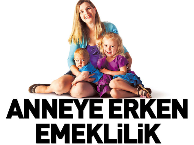 Anneye erken emeklilik