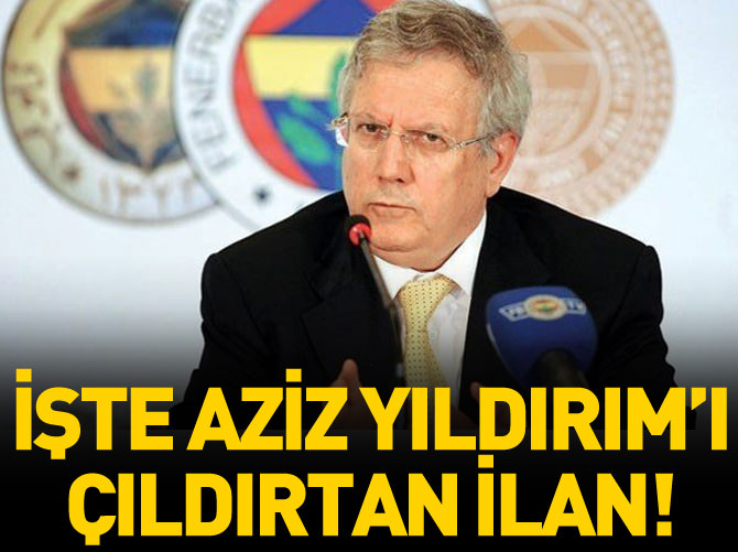 İşte Aziz Yıldırım'ı çıldırtan ilan!