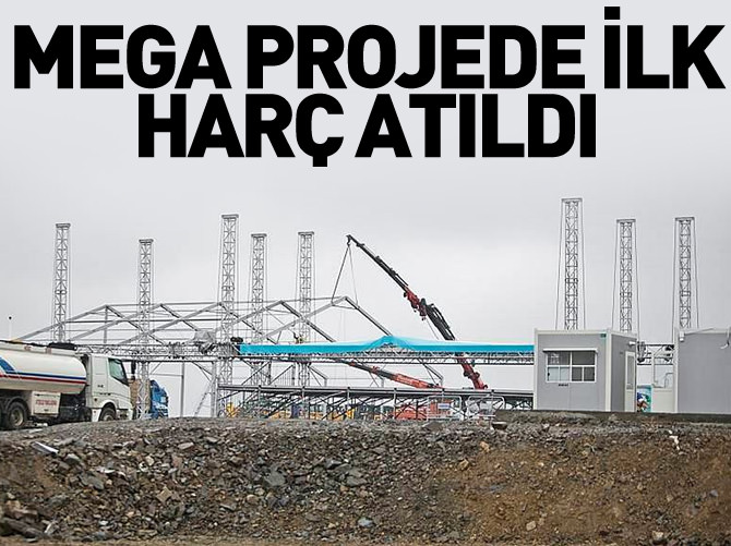 Mega projede ilk harç atıldı