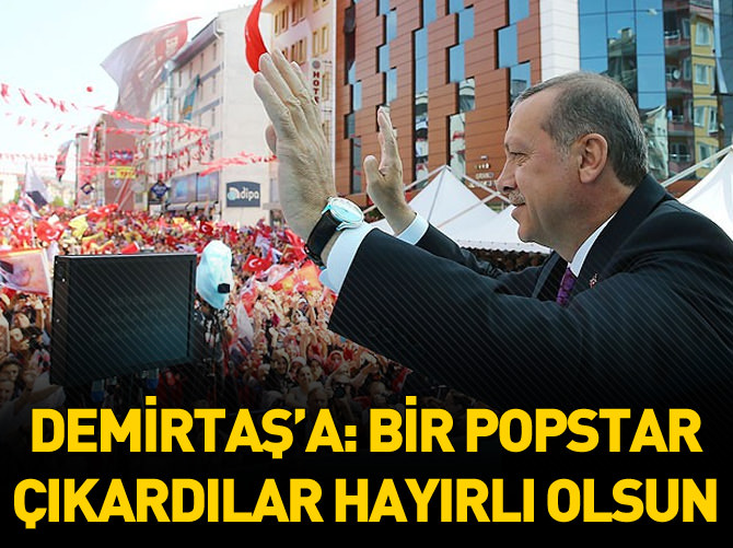 Demirtaş'a: Bir popstar çıkardılar hayırlı olsun