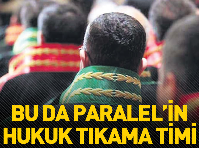 Paralel Devlet Yapılanması'nın "hukuk tıkama" timi