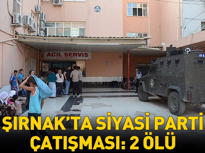 Şırnak'ta siyasi parti çatışması: 2 ölü
