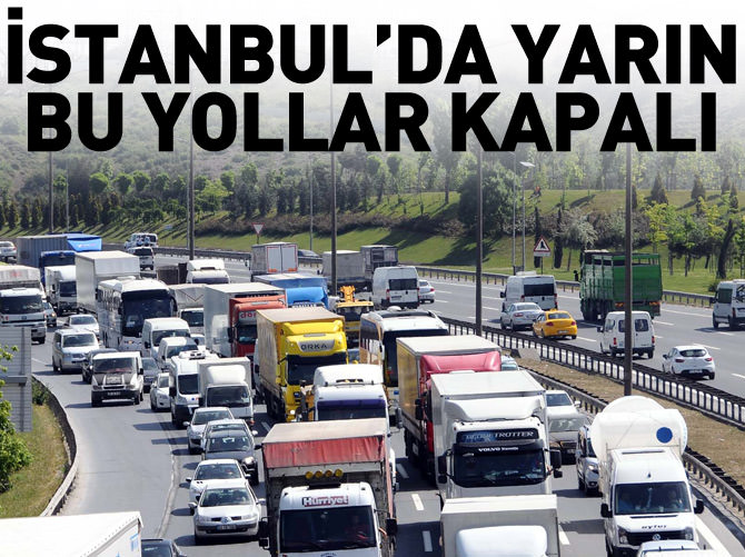 İstanbul'da yarın bu yollar kapalı