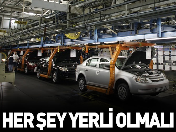 "Türkiye'de ne ihtiyacımız varsa yerli üretmeliyiz"