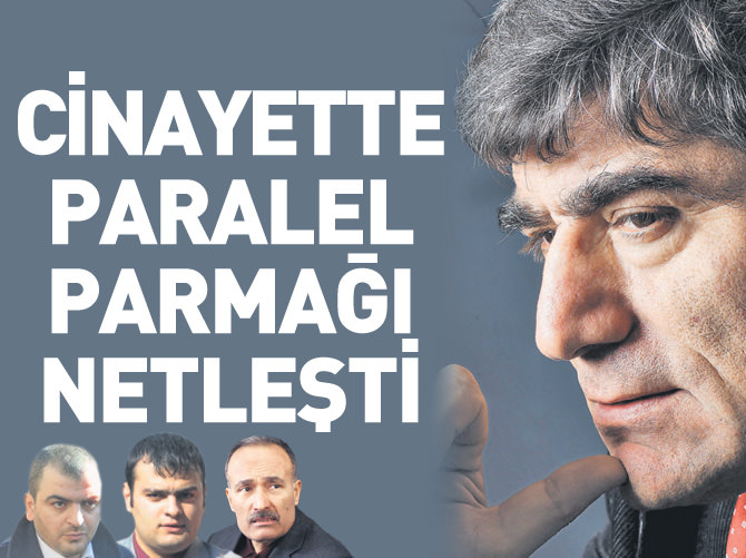 Hrant Dink cinayetinde Paralel parmağı netleşti