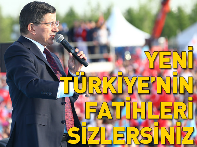 Başbakan Davutoğlu: Yeni Türkiye'nin Fatihleri sizlersiniz