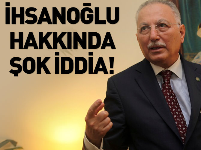Ekmeleddin İhsanoğlu hakkında şok iddia!
