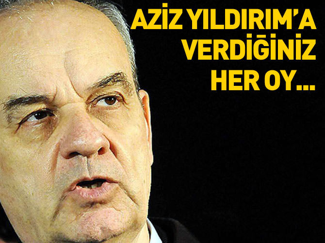 İlker Başbuğ: Aziz Yıldırım'a verilen her oy...