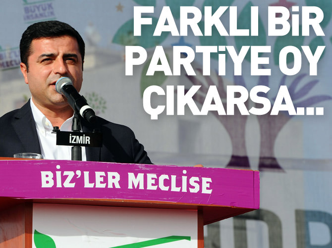 HDP: Farklı bir partiye oy çıkarsa...