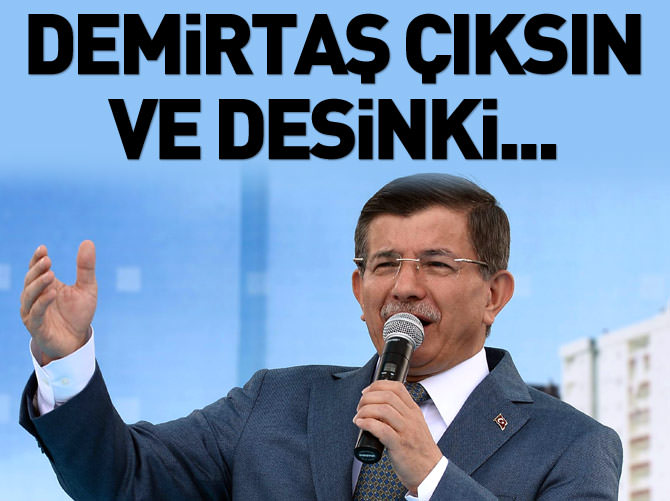 Davutoğlu: Çok açık Demirtaş'a söylüyorum