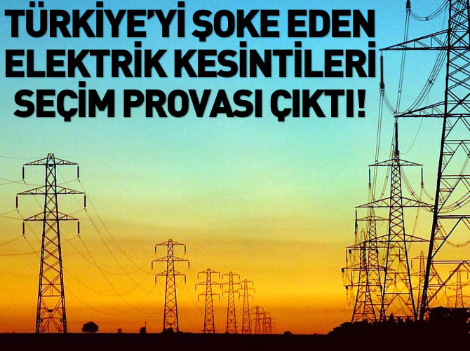 Türkiye'yi şoke eden elektrik kesintileri seçim provası çıktı!