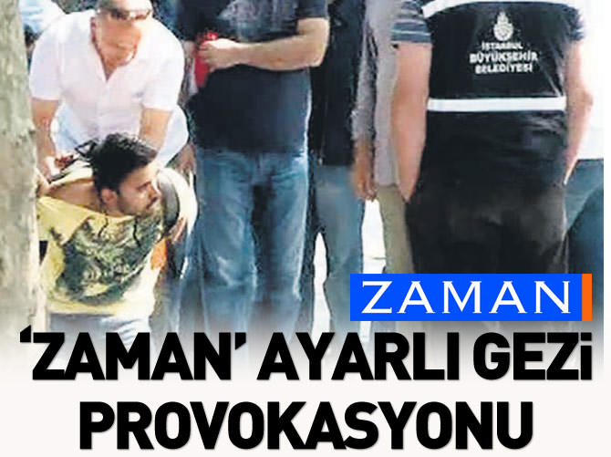 'Zaman' ayarlı Gezi provokasyonu