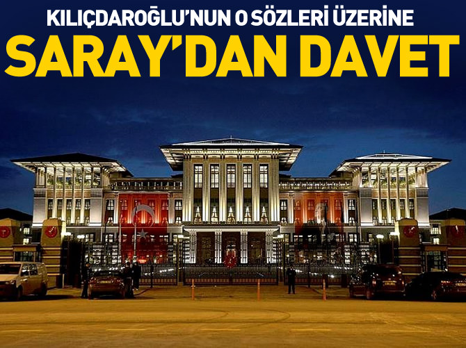 Cumhurbaşkanlığı Sarayı'ndan Kılıçdaroğlu'na davet