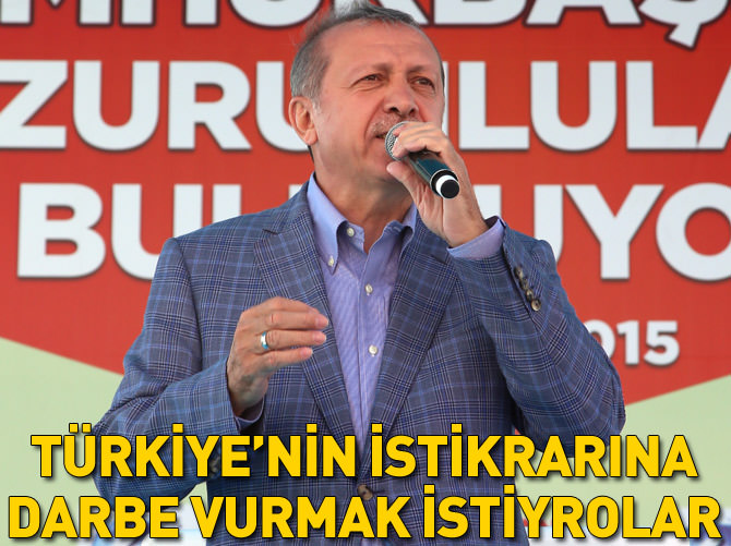 "Amaçları Türkiye'nin istikrarına darbe vurmak"