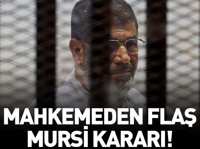 Mahkemeden flaş Mursi kararı!