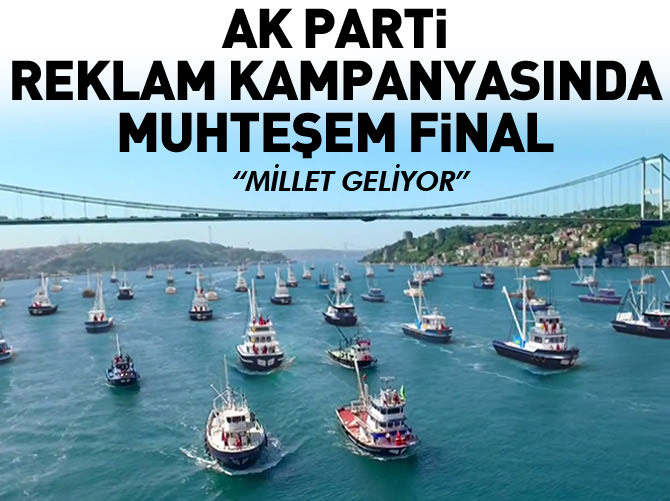 AK Parti reklam kampanyasında muhteşem final
