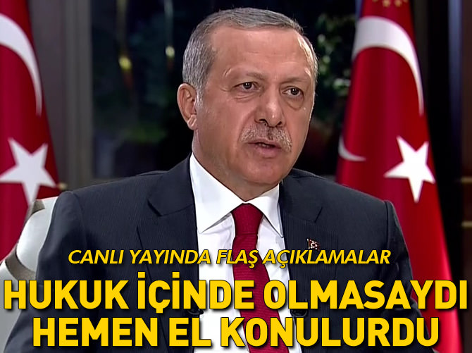 'Hukuk içinde olmasaydı hemen el konulurdu'