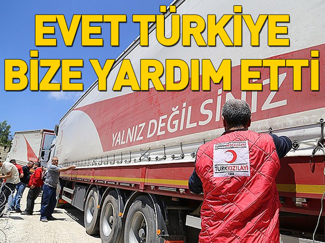 'Evet Türkiye bize yardım etmiştir'