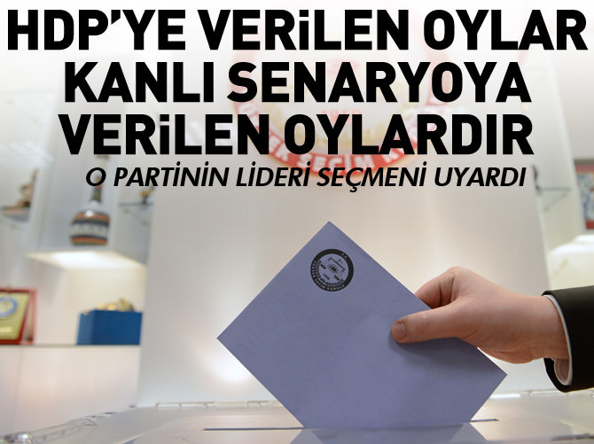 "HDP'ye verilen oylar kanlı senaryoya verilen oydur"
