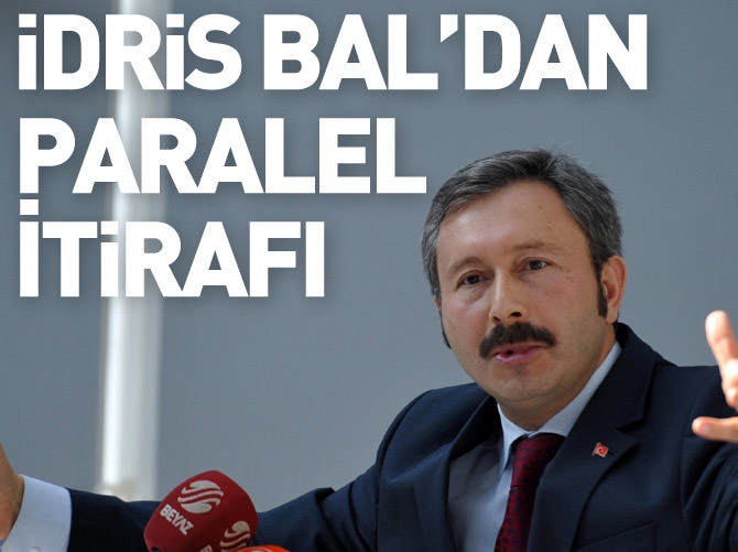 İdris Bal'dan Paralel itirafı