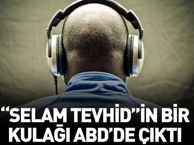 "Selam Tevhid"in bir kulağı ABD'de çıktı