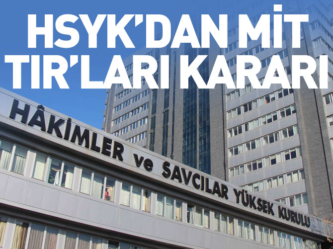HSYK'dan MİT TIR'ları kararı