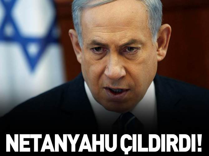 Netanyahu çıldırdı!