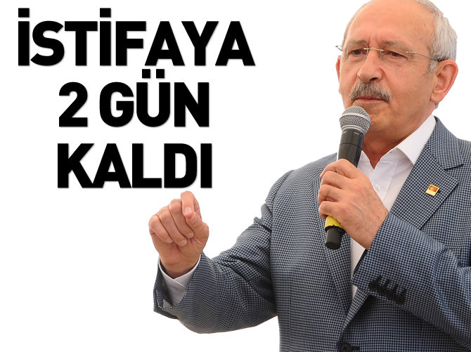 Kılıçdaroğlu’nun istifaya iki günü kaldı