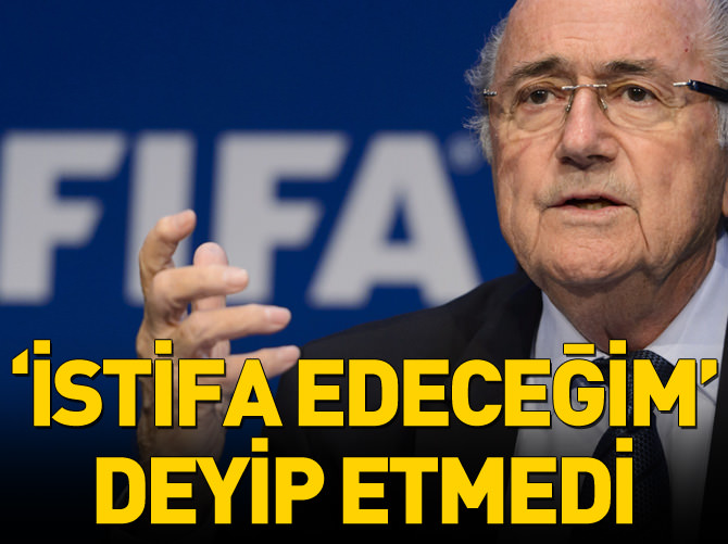 Blatter 'istifa edeceğim' deyip etmedi!