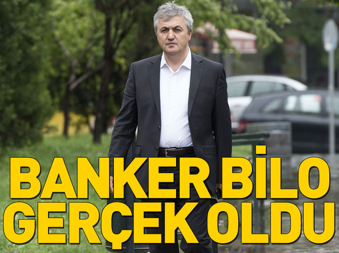 Banker Bilo gerçek oldu