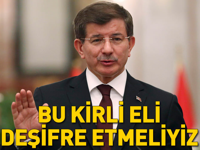 'Bu kirli eli deşifre etmeliyiz'