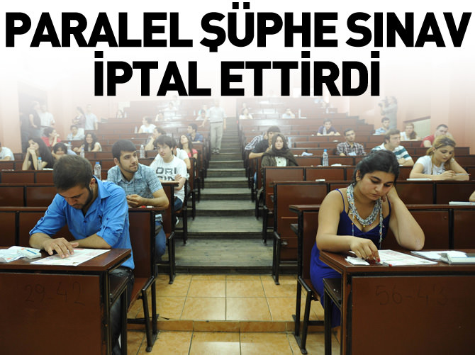 "Paralel Devlet Yapılanması" şüphesi sınav iptal ettirdi