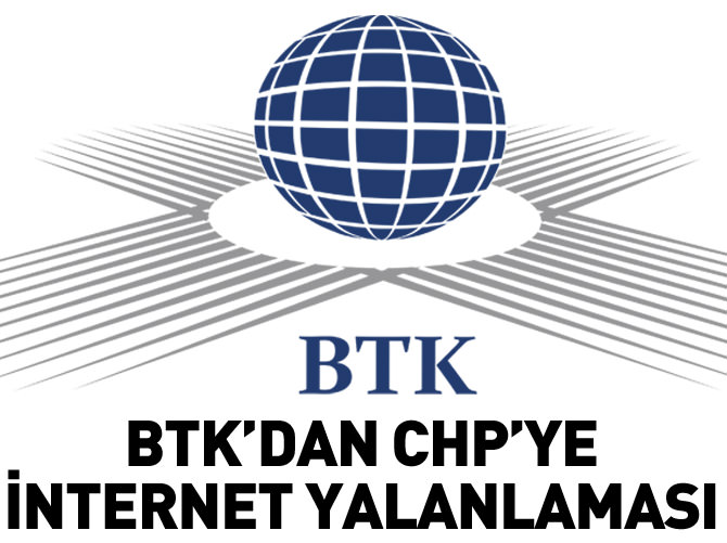 BTK'dan CHP'ye 'internet' yalanlaması