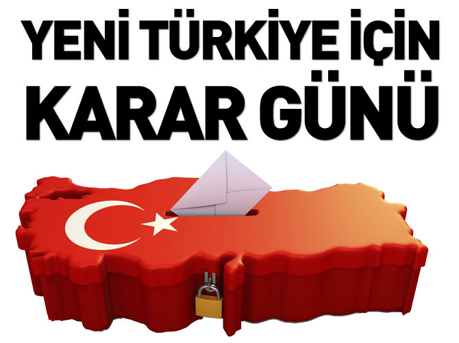 Yeni Türkiye için karar günü