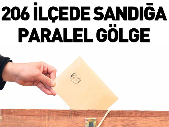 206 ilçede Seçim Kurulu Başkanı Paralel