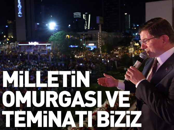 Davutoğlu: Milletin omurgası ve teminatı biziz