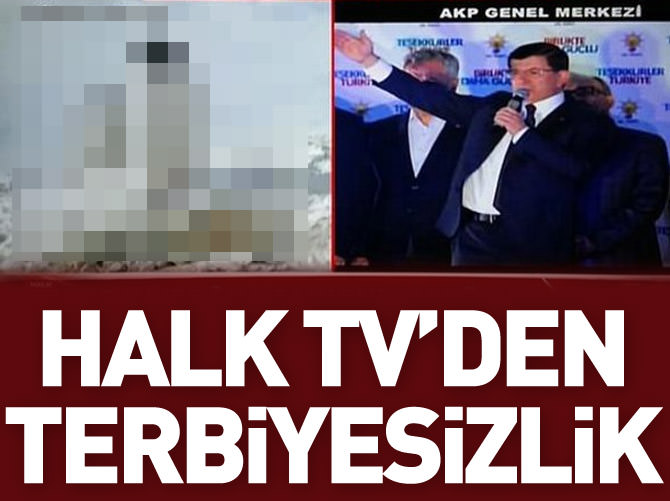 Halk TV'den Davutoğlu'na terbiyesizlik